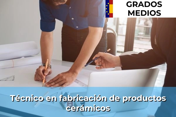 Técnico en fabricación de productos cerámicos