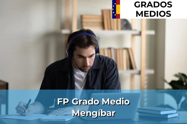 Grados Medios en Andalucía 220 FP Grado Medio en Mengíbar